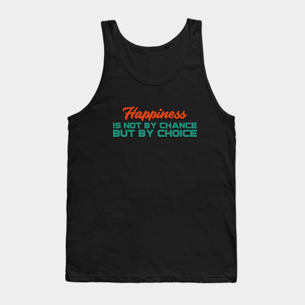 Happiness is not by chance, but by choice Tank Top by Disentangled